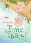 Time for a Bath! By Yun Feng, Ziying Jiang (Illustrator) Cover Image