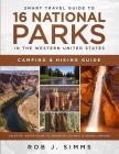 Smart Travel Guide to 16 National Parks in the Western United States: Camping & Hiking Guide (Also In -Depth Guide to Yosemite, Olympic & Grand Canyon By Rob J. Simms Cover Image