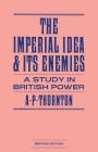 The Imperial Idea and Its Enemies: A Study in British Power Cover Image