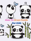 How To Draw Panda For Kids: The Step by Step Book to Draw Different Panda fun and easy drawing book to learn to draw cute animals for Beginners Cover Image