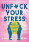 Unfuck Your Stress: Using Science to Cope with Distress and Embrace Excitement Cover Image