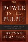 Power in the Pulpit: How to Prepare and Deliver Expository Sermons By Jerry Vines, Jim Shaddix, David Platt (Foreword by) Cover Image