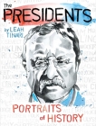 The Presidents: Portraits of History By Leah Tinari, Leah Tinari (Illustrator) Cover Image