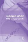 Imagine Hope: AIDS and Gay Identity (Social Aspects of AIDS) By Simon Watney Cover Image