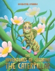 The Adventures of Catarina: The Caterpillar By Chantal O'Brien Cover Image