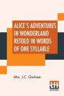 Alice's Adventures In Wonderland Retold In Words Of One Syllable By J. C. Gorham Cover Image