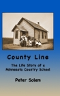 County Line: The life Story of a Minnesota Country School By Peter Solem Cover Image