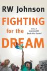 Fighting for the Dream By Rw Johnson Cover Image