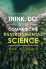 Think, Do, and Communicate Environmental Science By Tara Ivanochko Cover Image