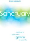 Sanctuary: Creating a Space for Grace in Your Life By Mr. Terry Hershey Cover Image