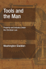 Tools and the Man: Property and Industry Under the Christian Law By Washington Gladden Cover Image