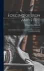 Forging of Iron and Steel: A Text Book for the Use of Students in Colleges, Secondary Schools and the Shop By William Allyn Richards Cover Image