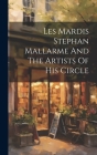 Les Mardis Stephan Mallarme And The Artists Of His Circle By Anonymous Cover Image