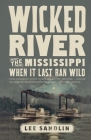 Wicked River: The Mississippi When It Last Ran Wild By Lee Sandlin Cover Image
