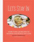 Let's Stay In: More than 120 Recipes to Nourish the People You Love Cover Image