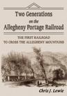 Two Generations on the Allegheny Portage Railroad By Chris J. Lewie Cover Image