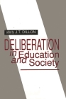 Deliberation in Education and Society (Issues in Curriculum Theory) By J. Dillon Cover Image