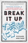 Break It Up: Secession, Division, and the Secret History of America's Imperfect Union By Richard Kreitner Cover Image