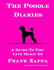 The Poodle Diaries: A Guide To The Live Music Of Frank Zappa Cover Image