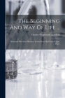 The Beginning And Way Of Life ...: Illustrated With One Hundred Twenty-four Half-tone Copper Plates By Charles Wentworth Littlefield Cover Image