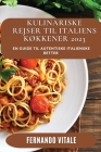 Kulinariske Rejser til Italiens Køkkener 2023: En Guide til autentiske italienske Retter By Fernando Vitale Cover Image