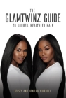 The Glamtwinz Guide to Longer, Healthier Hair By Kelsey Murrell, Kendra Murrell, Mahisha Dellinger (Foreword by) Cover Image