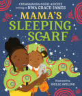 Mama's Sleeping Scarf By Chimamanda Ngozi Adichie, Joelle Avelino (Illustrator) Cover Image