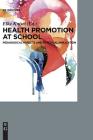 Health Promotion at School: Pedagogical Aspects and Practical Implications By Elke Knisel Cover Image