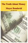 The Truth about Money By Meyer Joel Bendavid, Mark Pash (Contribution by), Susan Bendavid (Contribution by) Cover Image