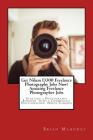 Get Nikon D300 Freelance Photography Jobs Now! Amazing Freelance Photographer Jobs: Starting a Photography Business with a Commercial Photographer Nik By Brian Mahoney Cover Image