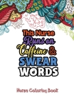 This Nurse Runs on Caffeine & Swear Words: The Swear Words Adult Coloring for Nurse Relaxation and Art Therapy, Nuse Work Stress Releasing Coloring Bo By Rns Coloring Studio Cover Image