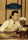 St. Louis Radio and Television (Images of America (Arcadia Publishing)) By Frank Absher Cover Image