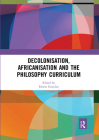 Decolonisation, Africanisation and the Philosophy Curriculum By Edwin Etieyibo (Editor) Cover Image