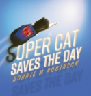 Super Cat Saves the Day By Bonnie M. Robinson Cover Image