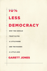 10% Less Democracy: Why You Should Trust Elites a Little More and the Masses a Little Less By Garett Jones Cover Image