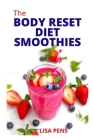 ThЕ Body Reset DІЕt Smoothies: Fruit Blends With Healthy Recipes Tо Power Yоur Metabolism, Fight Diseases, Blast Fа Cover Image