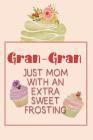 Gran-Gran Just Mom with an Extra Sweet Frosting: Personalized Notebook for the Sweetest Woman You Know By Nana's Grand Books Cover Image
