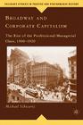 Broadway and Corporate Capitalism: The Rise of the Professional-Managerial Class, 1900-1920 (Palgrave Studies in Theatre and Performance History) Cover Image