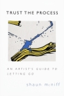 Trust the Process: An Artist's Guide to Letting Go By Shaun McNiff Cover Image