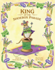 King of the Shoebox Parade By Brenda Robert Cover Image
