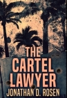 The Cartel Lawyer: Premium Hardcover Edition By Jonathan D. Rosen Cover Image