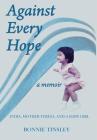 Against Every Hope: India, Mother Teresa, and a Baby Girl By Bonnie Tinsley Cover Image