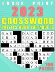 2023 Large Print Crossword Puzzles Book For Adults: 100 Puzzles for Hours of Fun and Mental Exercise Cover Image
