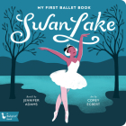 Swan Lake: My First Ballet Book By Jennifer Adams, Corey Egbert (Illustrator) Cover Image