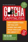 Gotcha Capitalism: How Hidden Fees Rip You Off Every Day - and What You Can Do About It By Bob Sullivan Cover Image