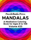 PuzzleBooks Press Mandalas: A Meditative Coloring Book for Ages 8 to 108 (Volume 23) By Puzzlebooks Press Cover Image