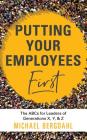 Putting Your Employees First: The Abc's for Leaders of Generations X, Y, & Z Cover Image
