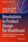 Revolutions in Product Design for Healthcare: Advances in Product Design and Design Methods for Healthcare (Design Science and Innovation) By Karupppasamy Subburaj (Editor), Kamalpreet Sandhu (Editor), Sasa Ćukovic (Editor) Cover Image