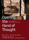 Opening the Hand of Thought: Foundations of Zen Buddhist Practice By Kosho Uchiyama, Tom Wright (Editor), Jisho Warner, Shohaku Okumura (Editor) Cover Image