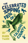 The Celebrated Jumping Frog of Calaveras County By Mark Twain Cover Image